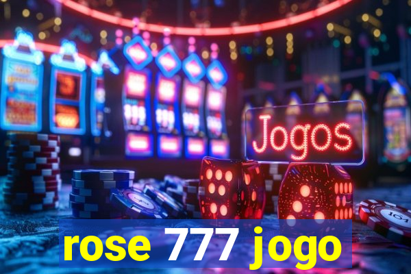 rose 777 jogo